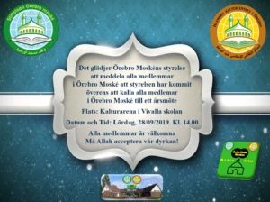 Örebro Moské styrelsen kallar till ett årsmöte دعوة أعضاء مسجد أوريبرو إلى الأجتماع السنوي السلام عليكم! يسر مجلس إدارة مسجد أوريبرو ان تبلغ جميع أعضاء مسجد أوريبرو بأن إدارة المجلس اتفقت على دعوة جميع أعضاء مسجد أوريبرو إلى الأجتماع السنوي. الموقع: قاعة الأجتماعات في مدرسة فيفالا التاريخ والوقت: السبت ، 28/09/2019. الساعة 14:00 جميع الأعضاء مرحب بهم تقبل الله طاعاتنا وعبادتنا! Det glädjer Örebro Moskéns styrelse att meddela alla medlemmar i Örebro Moské att styrelsen har kommit överens att kalla alla medlemmar i Örebro Moské till ett årsmöte Plats: Kalturarena i Vivalla skolan Datum och Tid: Lördag, 28/09/2019. Kl. 14.00 Alla medlemmar är välkomna Må Allah acceptera vår dyrkan!
